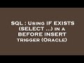 SQL : Using IF EXISTS (SELECT ...) in a BEFORE INSERT trigger (Oracle)