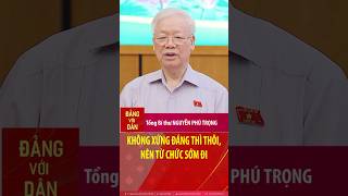 Tổng Bí thư Nguyễn Phú Trọng: Không xứng đáng thì thôi, nên từ chức sớm đi #shorts