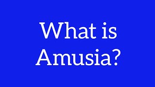 What is Amusia? Or Define Amusia #Amusia