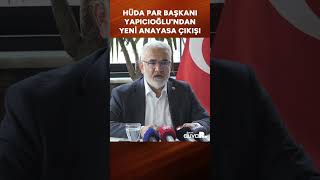 HÜDA PAR Başkanı Yapıcıoğlu'ndan yeni anayasa çıkışı #shorts