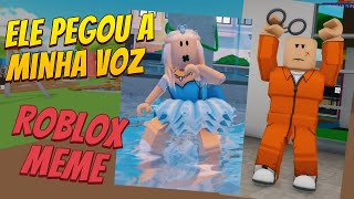 Ele pegou a minha voz meme roblox