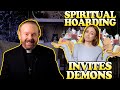 Spiritual Hoarding Invites Demons