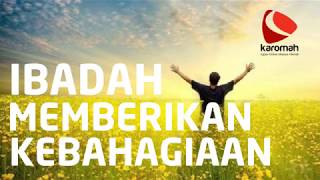 Ceramah Singkat : Ibadah memberikan kebahagiaan - Ust Hanan Yasir, M.A