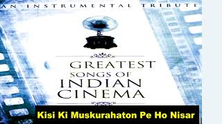 Greatest Songs of Indian Cinema (Instrumental)  Kisi Ki Muskurahaton Pe Ho Nisar