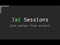Jai Sessions: Json parser from scratch
