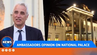 AMBASSADORS OPINION ON NATIONAL PALACE