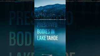 Are 200+ bodies sitting perfectly preserved at the bottom of Lake Tahoe? #truecrime #creepy