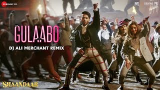 Gulaabo - Dj Ali Merchant Remix | Shahid Kapoor & Alia Bhatt | Shandaar