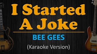 I STARTED A JOKE - Bee Gees (HD Karaoke)