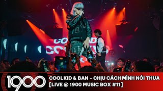 CoolKid & Ban - Chịu Cách Mình Nói Thua [LIVE @ 1900 Music Box #11]