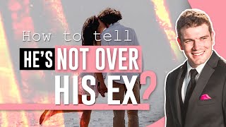 How To Tell If He's Not Over His Ex