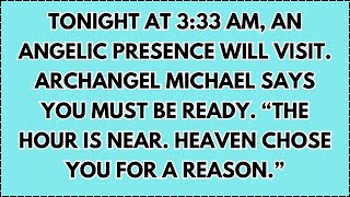 ♾️ TONIGHT AT 3:33 AM, AN ANGELIC PRESENCE WILL VISIT. ARCHANGEL MICHAEL SAYS YOU MUST BE READY.