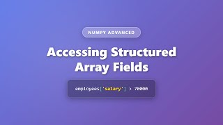 NumPy Structured Arrays: Accessing Fields Tutorial | Python Data Science