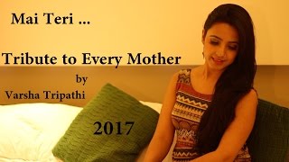 Mai teri | Mother's Day 2017 | Varsha Tripathi