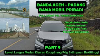 Roadtrip Banda Aceh - Bukittinggi - Padang Full Lewat Tol Trans Sumatera Part 9.