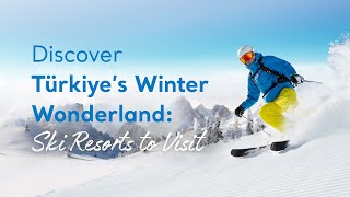 Discover Türkiye's Winter Wonderlands: Ski Resorts to Visit