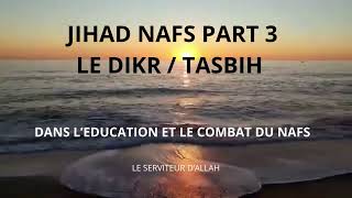 JIHAD NAFS PART 3:  LE DIKR / TASBIH (Dans l'éducation et le Combat du NAFS)