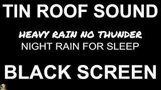 Relaxing Rain ON TIN ROOF BLACK SCREEN, Heavy Rain Sounds For Sleeping, Sleep Soundly, Still Point
