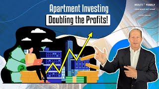 Apartment Investing - Doubling the Profits!