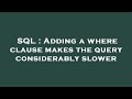 SQL : Adding a where clause makes the query considerably slower
