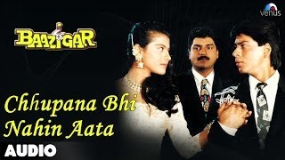 Baazigar: Chhupana Bhi Nahi Aata Full Audio Song | Shahrukh Khan | Kajol