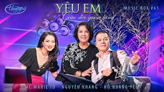 Music Box #65 | MC Marie Tô, Nguyên Khang, Hồ Hoàng Yến | Yêu Em Giữa Đời Quên Lãng