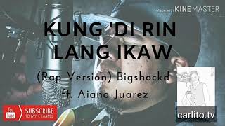 KUNG DI RIN LANG IKAW ( Rap Version ) Bigshockd ft. Aiana Juarez