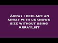 Array : declare an array with unknown size without using ArrayList