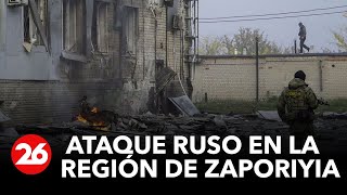 GUERRA RUSIA-UCRANIA | Ataque ruso en la región de Zaporiyia