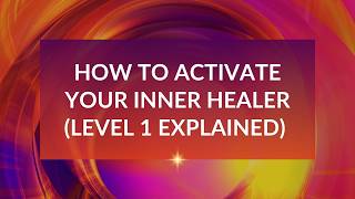 How to Activate Your Inner Healer (Level 1 Explained)