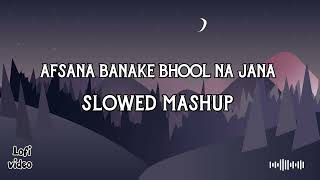 Afsana Banake Bhool Na Jana || Slowed Mashup Lofi music || #lofi #lofimusic #lofibeats #lofiremix