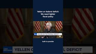 Yellen on federal deficit: We need tighter fiscal policy