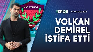 Hatayspor'da Volkan Demirel istifa etti I Mehmet Ayan değerlendirdi