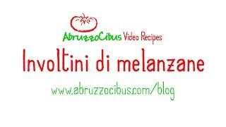 Involtini di Melanzane | Italian Recipes | Abruzzo Cibus