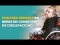 POSICIÓN SEDENTE EN NIÑOS EN CONDICIÓN DE DISCAPACIDAD