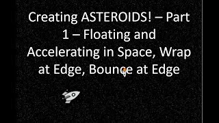 Asteroids - Part 1 - Float in Space, Accelerate, Bounce at Edge,