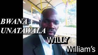 BWANA UNATAWALA BY WILLY WILLIAM'S