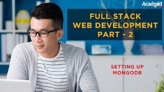 Full Stack Developer Tutorial #2 | How to Setup MongoDB | Full Stack Web Development Tutorial 2018