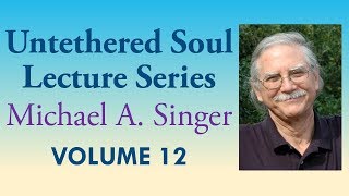 Michael A. Singer: Returning to the Source – Vol 12 The Untethered Soul Lectures