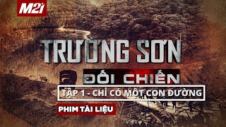 Trường Sơn đối chiến l Tập 1 - Chỉ có một con đường l Phim tài liệu l Media 21