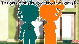 💖Te convertirás en lo último que comiste💕//DekuBaku 💚🧡//My Hero Académica 💖 (My AU)