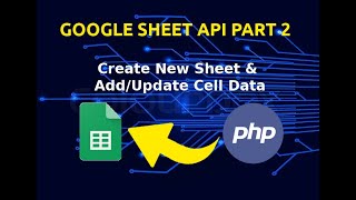 Google Sheet API | Part 2 | Create New Sheet | Add & Update Cell Values