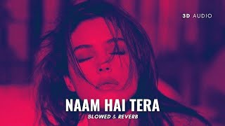 Naam Hai Tera Tera (Slowed & Reverb) | 3D Audio + Bass Boost | Aap Kaa Surroor | Himesh Reshammiya