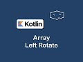 array left rotate in kotlin
