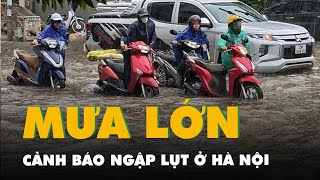Mưa lớn ở Hà Nội, tiếp tục cảnh báo nguy cơ ngập lụt nhiều tuyến đường   Tuôi Tre Online