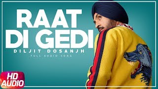Diljit Dosanjh | Raat Di Gedi | Full Audio | Neeru Bajwa | Jatinder Shah | Latest Punjabi Song 2018