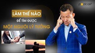 Bí Quyết Để Gặp Được Người Lý Tưởng | Podcast |Trần Quốc Phúc