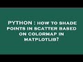 PYTHON : how to shade points in scatter based on colormap in matplotlib?
