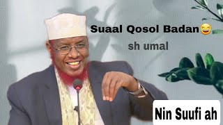 Suaal Qosol Badan oo La Weydiiyey Sh umal Nin Suufi ah ||sh umal