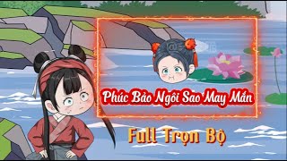 [ Full ] Phúc Bảo Ngôi Sao May Mắn - Tập 1 - 32 END | Hòa Vietsub